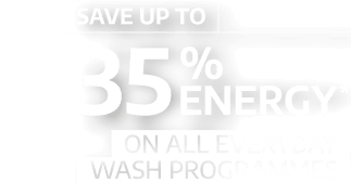 Save up to 35% energy* On all everyday wash programmes
