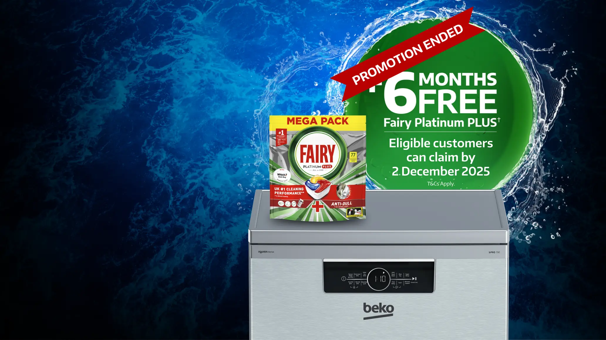 Plus 6 months free Fairy Platinum plus (T&Cs apply) when you buy any Beko Dishwasher